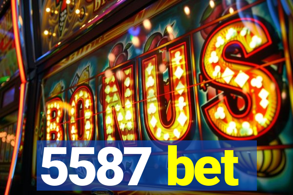 5587 bet